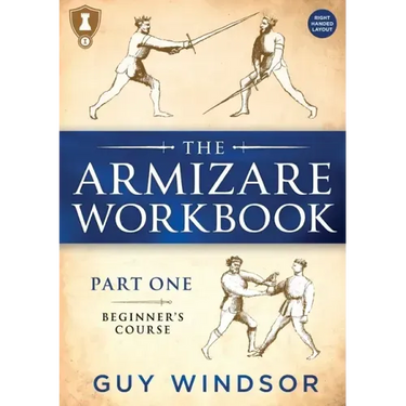 The Armizare Workbook: Part One: The Beginners' Course, Right-Handed version