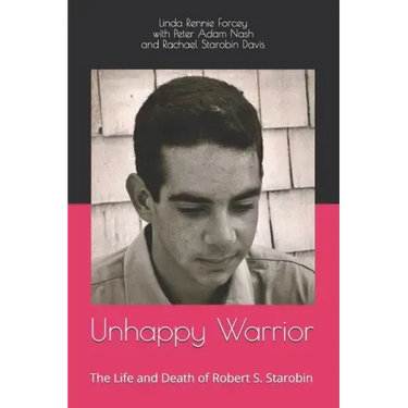 Unhappy Warrior: The Life and Death of Robert S. Starobin