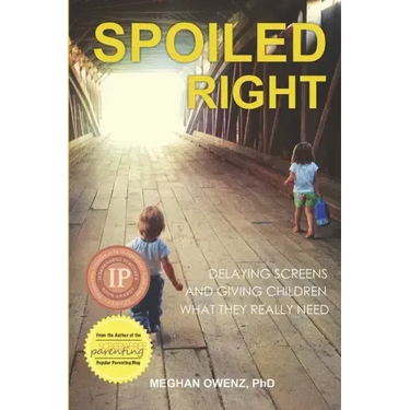 Spoiled Right: Delaying Screens and Giving Children What They Really Need