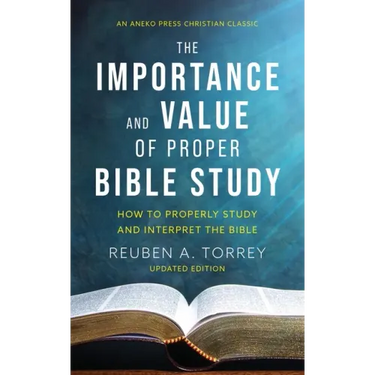 The Importance and Value of Proper Bible Study: How to Properly Study and Interpret the Bible