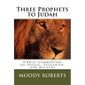 Three Prophets to Judah: A Brief Commentary on Haggai, Zechariah, and Malachi