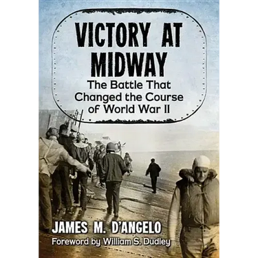 Victory at Midway: The Battle That Changed the Course of World War II