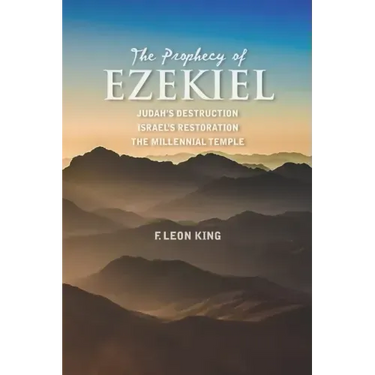 The Prophecy of Ezekiel: Judah's Destruction, Israel's Restoration and The Millennial Temple