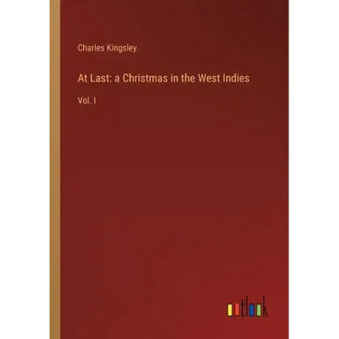 At Last: a Christmas in the West Indies: Vol. I