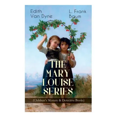 The MARY LOUISE SERIES (Children's Mystery & Detective Books): The Adventures of a Girl Detective on a Quest to Solve a Mystery