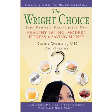 The Wright Choice: Your Family's Prescription For Healthy Eating, Modern Fitness and Saving Money
