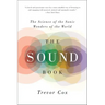 The Sound Book: The Science of the Sonic Wonders of the World