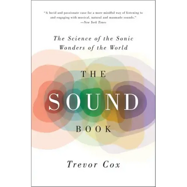 The Sound Book: The Science of the Sonic Wonders of the World