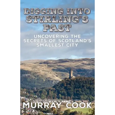 Digging into Stirling's Past: Uncovering the Secrets of Scotland's Smallest City