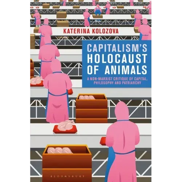 Capitalism's Holocaust of Animals: A Non-Marxist Critique of Capital, Philosophy and Patriarchy