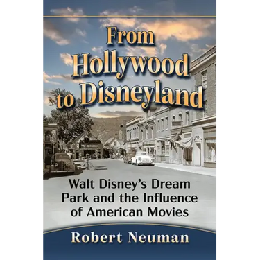 From Hollywood to Disneyland: Walt Disney's Dream Park and the Influence of American Movies