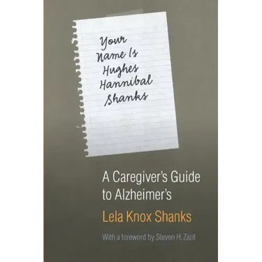 Your Name Is Hughes Hannibal Shanks: A Caregiver's Guide to Alzheimer's