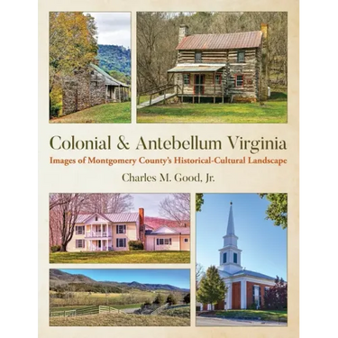 Colonial & Antebellum Virginia: Images of Montgomery County's Historical-Cultural Landscape