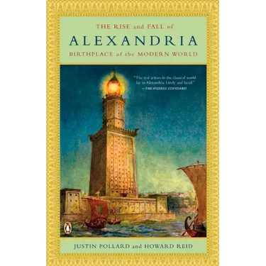The Rise and Fall of Alexandria: Birthplace of the Modern World