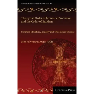 The Syriac Order of Monastic Profession and the Order of Baptism: Common Structure, Imagery and Theological Themes