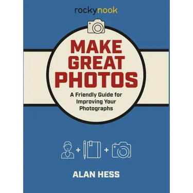 Make Great Photos: A Friendly Guide for Improving Your Photographs