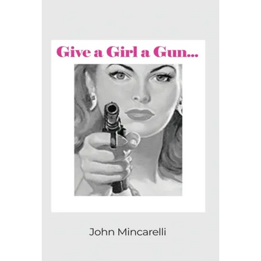Give a Girl a Gun...