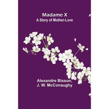 Madame X: a story of mother-love