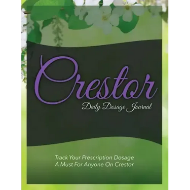 Crestor Daily Dosage Journal: Track Your Prescription Dosage: A Must for Anyone on Crestor