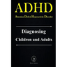 ADHD - Attention Deficit Hyperactivity Disorder. Diagnosing Children and Adults