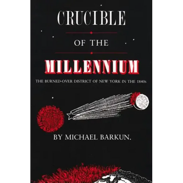 Crucible of the Millennium: The Burned-Over District of New York in the 1840s