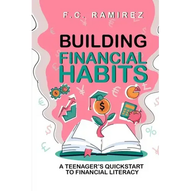 Building Financial Habits: A Teenager's Quickstart to Financial Literacy