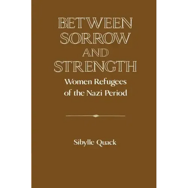 Between Sorrow and Strength: Women Refugees of the Nazi Period