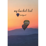 My Bucket List: A Fun And Really Perfect Way To Write Down And Keep Track Of All Of The Things In Life That You Have Wanted To Do, But