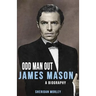 Odd Man Out: James Mason - A Biography