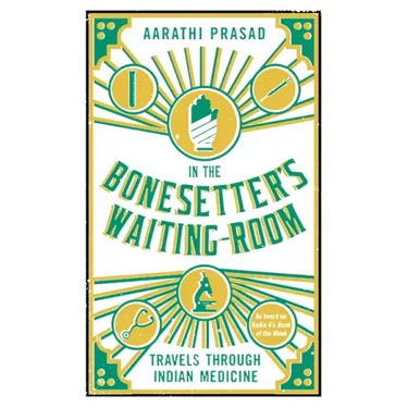 In the Bonesetter's Waiting Room: Travels Through Indian Medicine