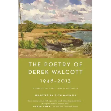 The Poetry of Derek Walcott 1948-2013