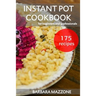Instant Pot Cookbook for Beginners and Professionals: Pressure Cooking Guide. Simple Cook to Save Your Time. Step-by-Step Healthy Recipes.