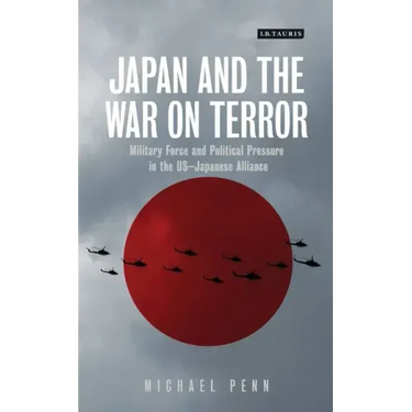 Japan and the War on Terror: Military Force and Political Pressure in the Us-Japanese Alliance
