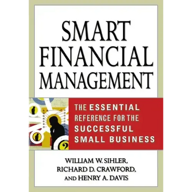 Smart Financial Management: The Essential Reference for the Successful Small Business
