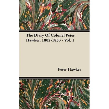 The Diary Of Colonel Peter Hawker, 1802-1853 - Vol. 1
