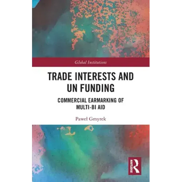Trade Interests and UN Funding: Commercial Earmarking of Multi-bi Aid