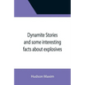 Dynamite Stories and some interesting facts about explosives