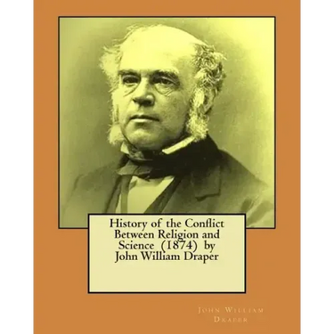 History of the Conflict Between Religion and Science (1874) by John William Draper