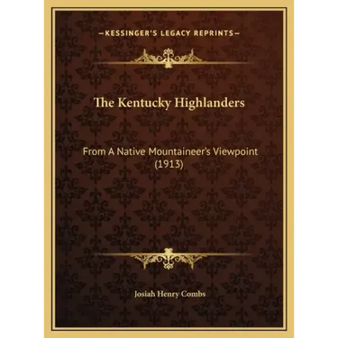 The Kentucky Highlanders: From A Native Mountaineer's Viewpoint (1913)