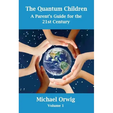 The Quantum Children: A Parent's Guide for the 21st Century