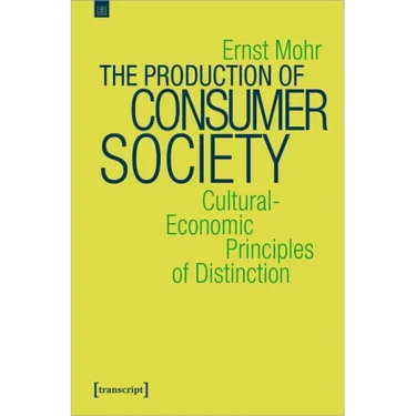 The Production of Consumer Society: Cultural-Economic Principles of Distinction