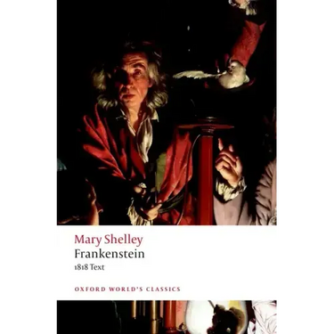 Frankenstein: Or `The Modern Prometheus': The 1818 Text