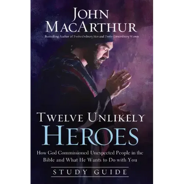 Twelve Unlikely Heroes: How God Commissioned Unexpected People in the Bible and What He Wants to Do with You