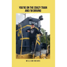 You're on the Crazy Train and I'm Driving