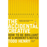 The Accidental Creative: How to Be Brilliant at a Moment's Notice