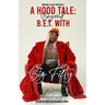 A Hood Tale: Beyond B.E.T. With Big Fifty