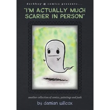 "I'm actually much scarier in person": Another collection of comics, paintings and junk