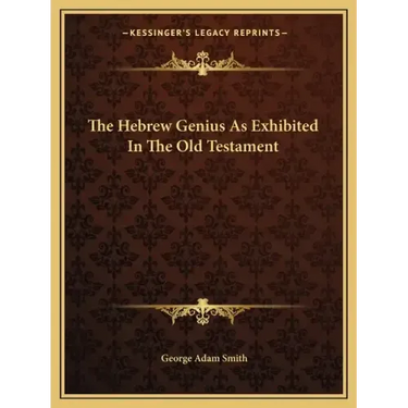 The Hebrew Genius as Exhibited in the Old Testament