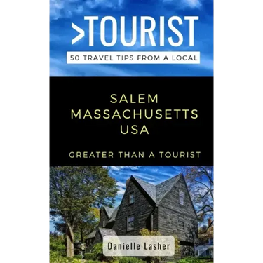 Greater Than a Tourist- Salem Massachusetts USA: 50 Travel Tips from a Local