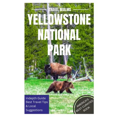 Yellowstone National Park Travel Guide: Travel Realms